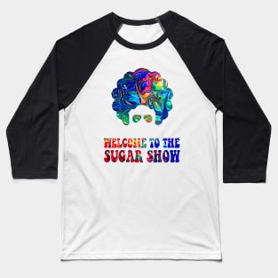 Welcome to the sugar show! Baseball T-Shirt